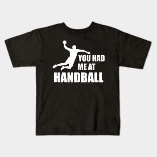 Handball Player - You had me at handball w Kids T-Shirt